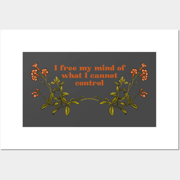 I free my mind of what I cannot control Wall Art by FabulouslyFeminist